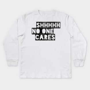 Shhhhh no one cares black distressed text design Kids Long Sleeve T-Shirt